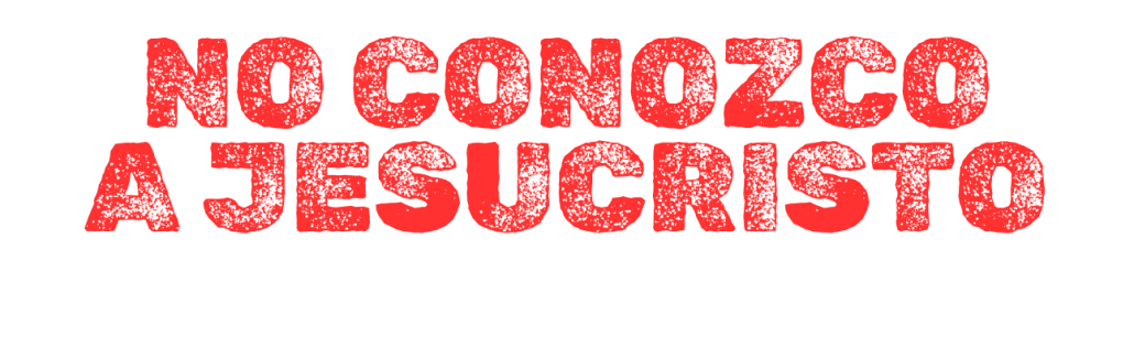 No conozco a Jesucristo